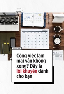 Công việc làm mãi vẫn không xong? Đây là lời...