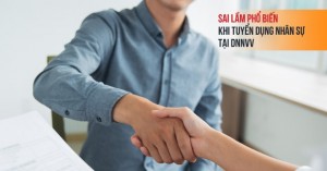 5 sai lầm phổ biến khi tuyển dụng tại doanh nghiệp...